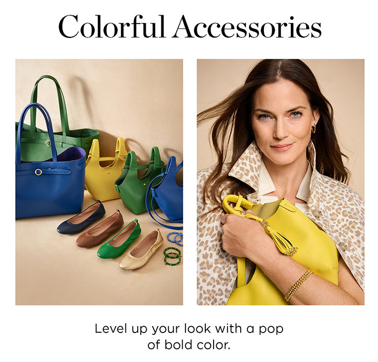 Colorful Accessories. Level up your look with a pop of bold color.